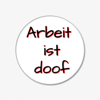 Arbeit ist doof Button